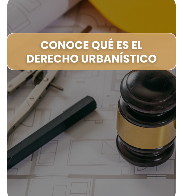 ¿Qué es el derecho urbanístico?